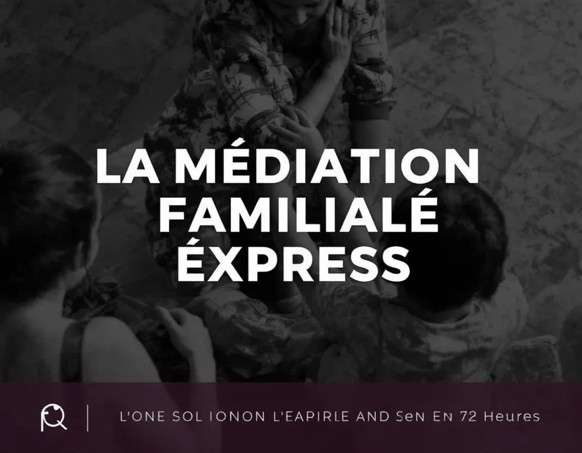 La Médiation Familiale Express : Une Solution Rapide en 72 Heures